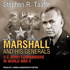 Marshall and His Generals: U.S. Army Commanders in World War II Audiobook, by Stephen R. Taaffe