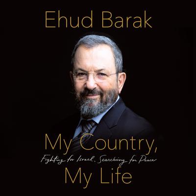 My Country, My Life: Fighting for Israel, Searching for Peace Audiobook, by Ehud Barak