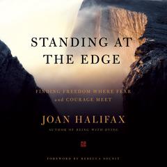 Standing at the Edge: Finding Freedom Where Fear and Courage Meet Audiobook, by Joan Halifax
