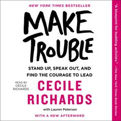 Make Trouble: Standing Up, Speaking Out, and Finding the Courage to Lead--My Life Story Audiobook, by 