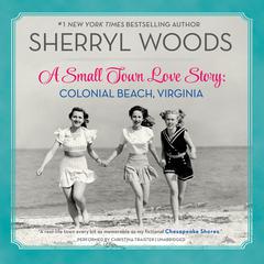 A Small Town Love Story: Colonial Beach, Virginia: Colonial Beach, Virginia Audiobook, by Sherryl Woods