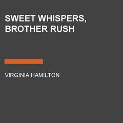 Sweet Whispers, Brother Rush Audiobook, by Virginia Hamilton