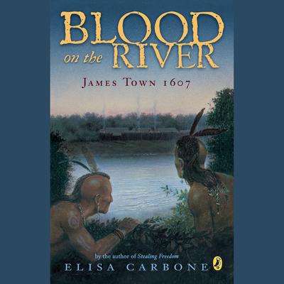 Blood on the River: James Town, 1607 Audiobook, by Elisa Carbone