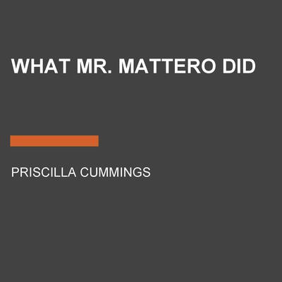 What Mr. Mattero Did Audiobook, by Priscilla Cummings