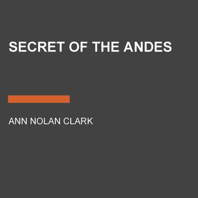 Secret of the Andes Audiobook, by Ann Nolan Clark