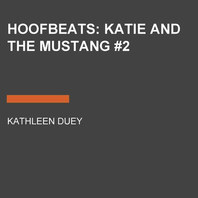Hoofbeats: Katie and the Mustang #2 Audiobook, by Kathleen Duey
