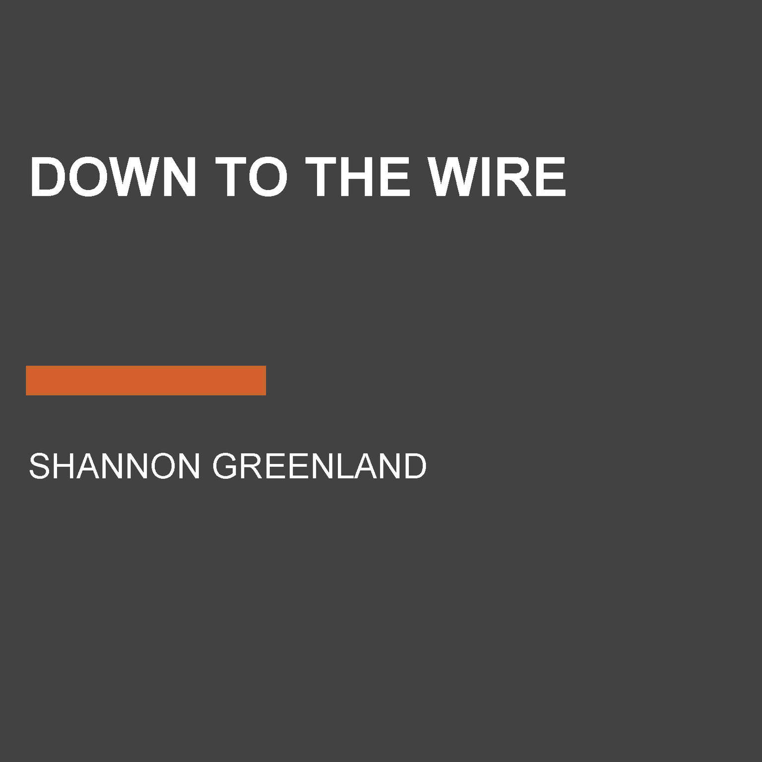 Down to the Wire Audiobook, by Shannon Greenland