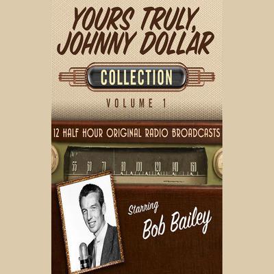 Yours Truly, Johnny Dollar, Collection 1 Audiobook, by Black Eye Entertainment