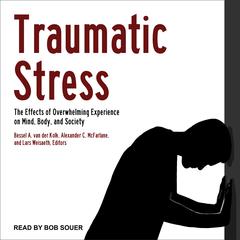 Traumatic Stress: The Effects of Overwhelming Experience on Mind, Body, and Society Audiobook, by Bessel  van der Kolk