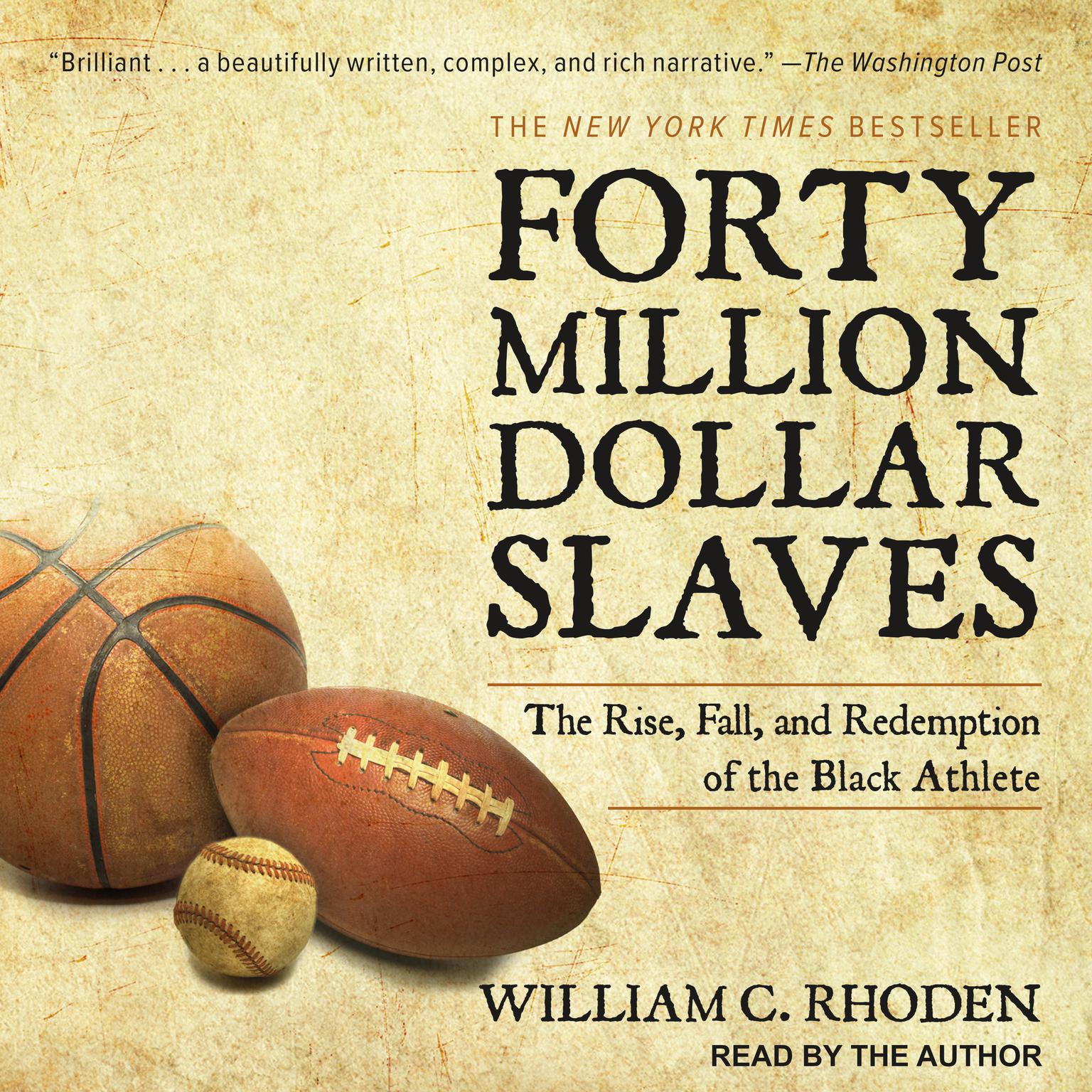 Forty Million Dollar Slaves: The Rise, Fall, and Redemption of the Black Athlete Audiobook, by William C. Rhoden