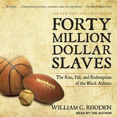 Forty Million Dollar Slaves: The Rise, Fall, and Redemption of the Black Athlete Audiobook, by 