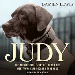 Judy: The Unforgettable Story of the Dog Who Went to War and Became a True Hero Audiobook, by Damien Lewis