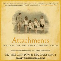 Attachments: Why You Love, Feel, and Act the Way You Do Audiobook, by Tim Clinton