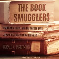 The Book Smugglers: Partisans, Poets, and the Race to Save Jewish Treasures from the Nazis Audiobook, by David E. Fishman