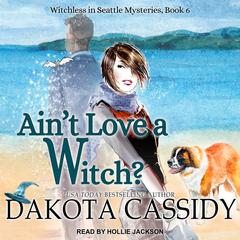 Aint Love a Witch? Audiobook, by Dakota Cassidy
