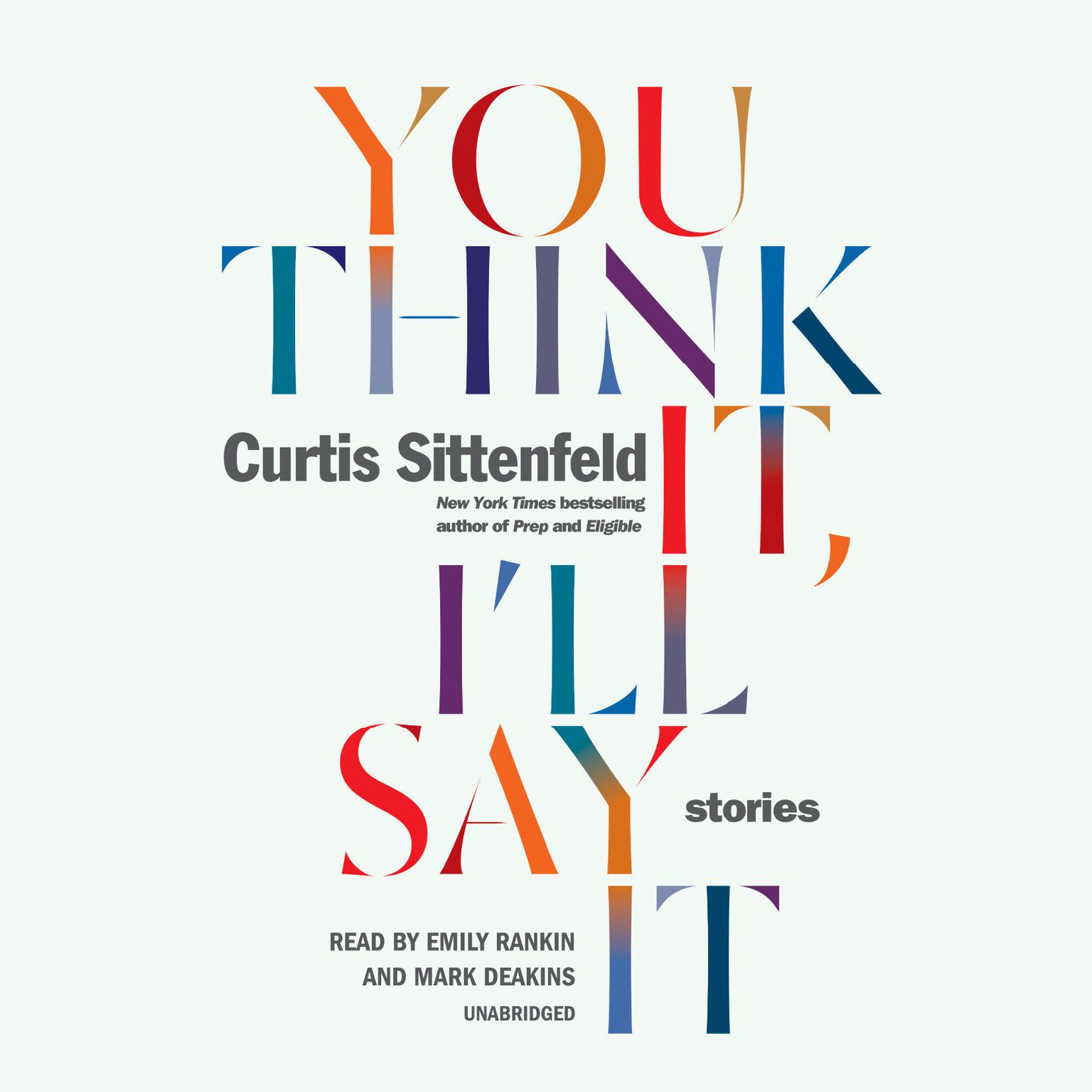 You Think It, Ill Say It: Stories Audiobook, by Curtis Sittenfeld