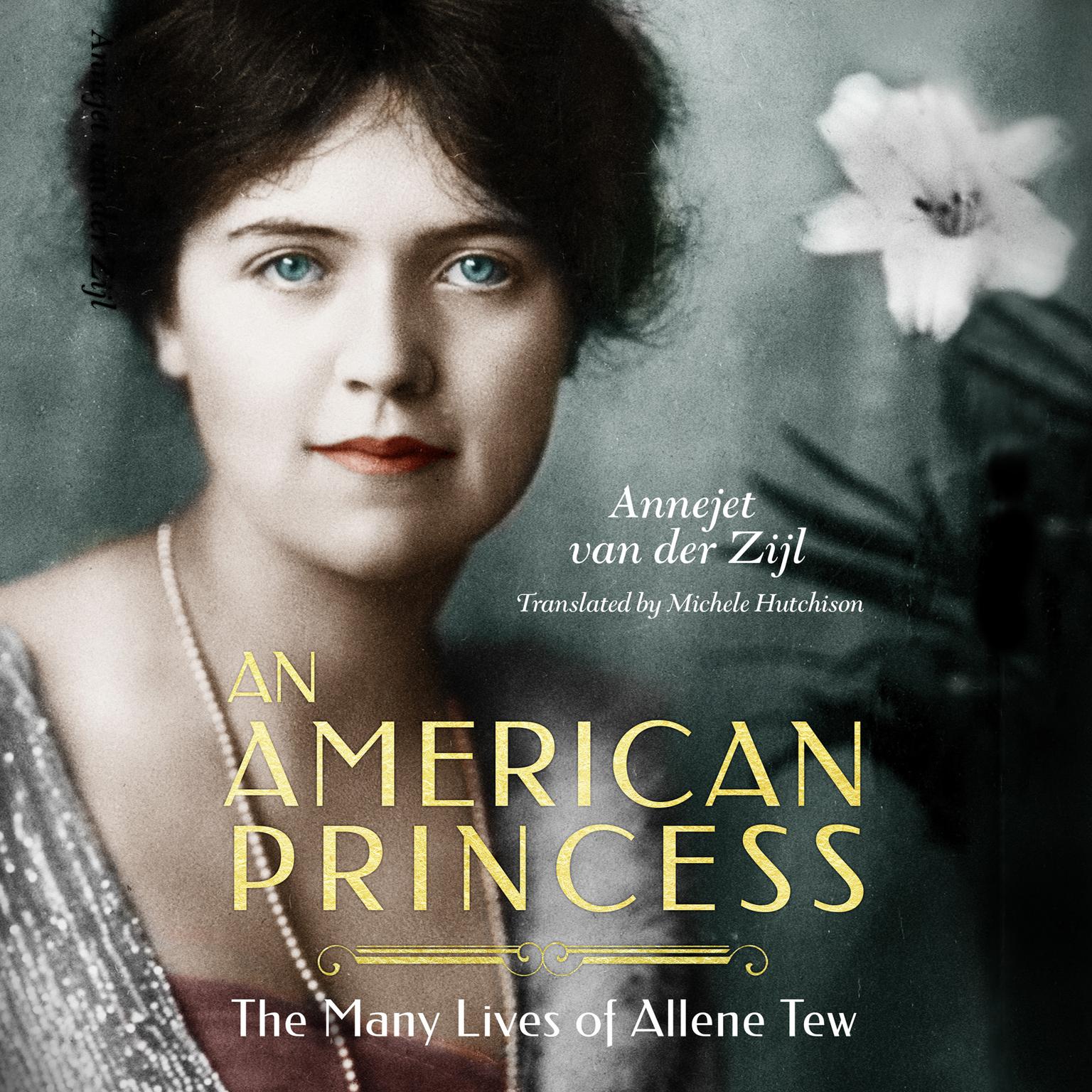 An American Princess: The Many Lives of Allene Tew Audiobook, by Annejet van der Zijl