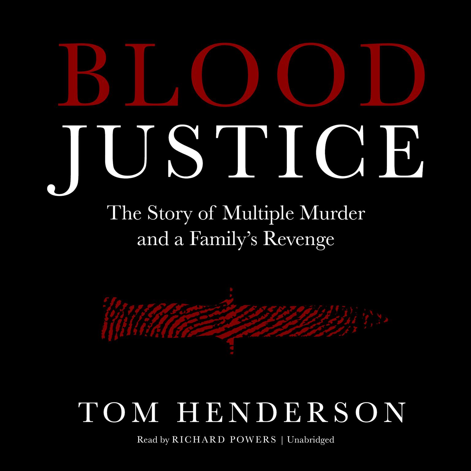 Blood Justice: The Story of Multiple Murder and a Family’s Revenge Audiobook, by Tom Henderson