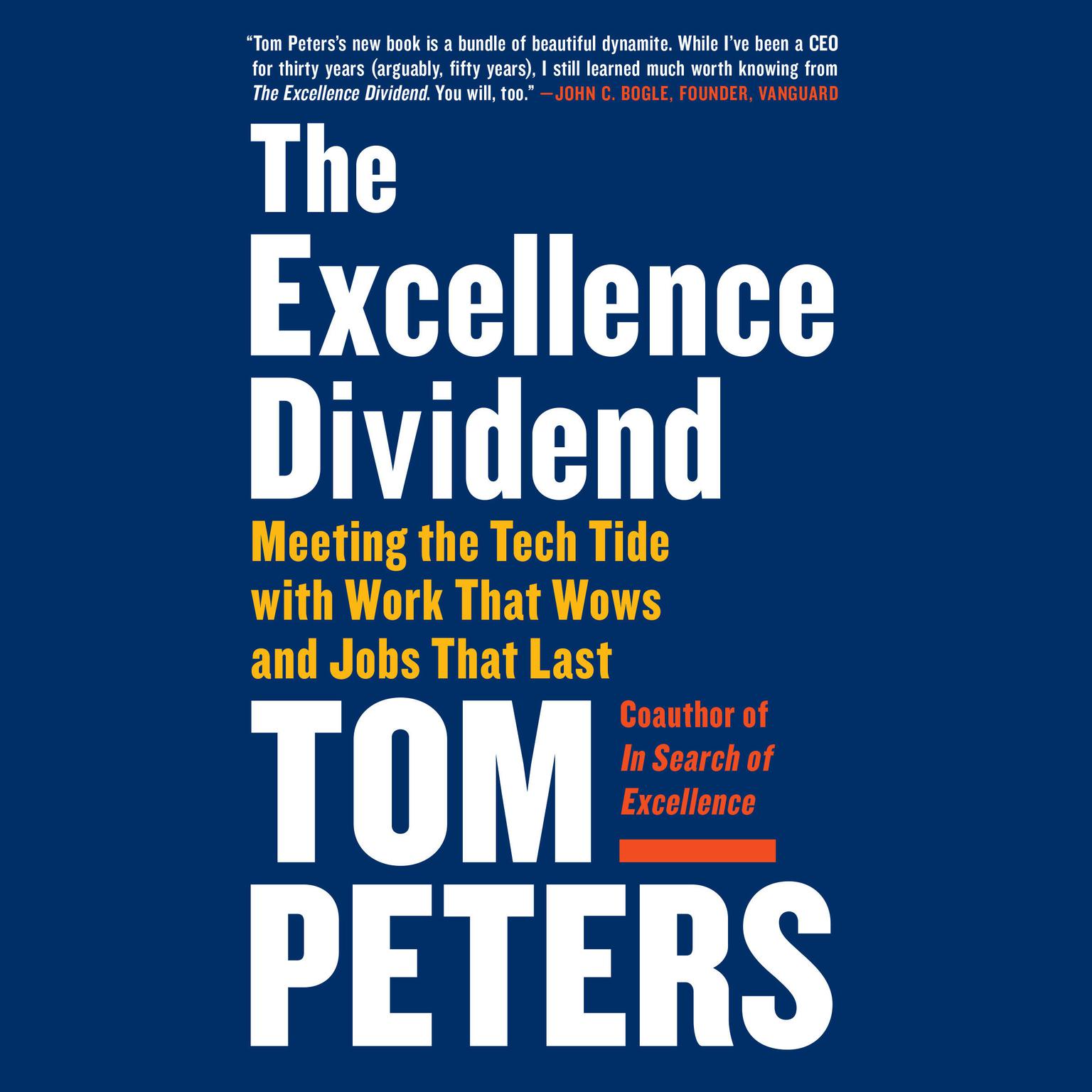 The Excellence Dividend: Meeting the Tech Tide with Work That Wows and Jobs That Last Audiobook, by Tom Peters