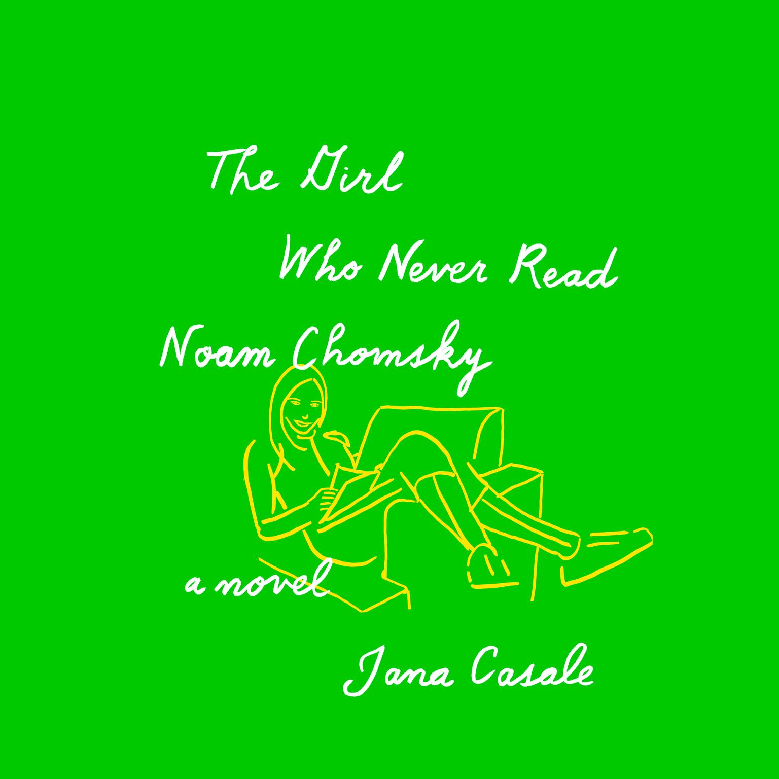 The Girl Who Never Read Noam Chomsky: A novel Audiobook, by Jana Casale