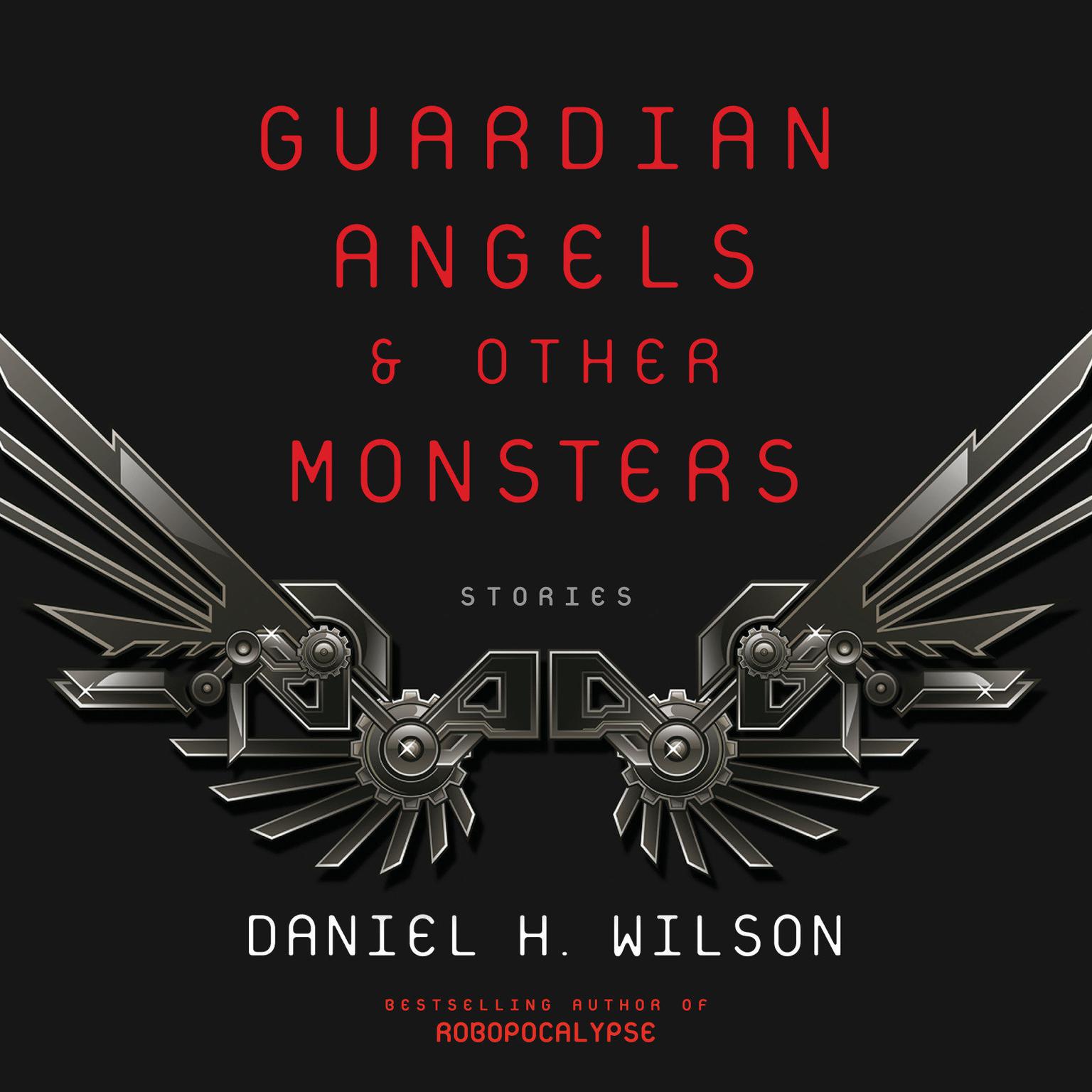 Guardian Angels and Other Monsters Audiobook, by Daniel H. Wilson