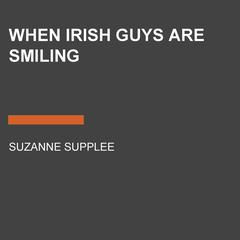 When Irish Guys Are Smiling Audiobook, by Suzanne Supplee