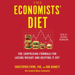 The Economists' Diet: Two Formerly Obese Economists Find the Formula for Losing Weight and Keeping It Off Audiobook, by Christopher Payne