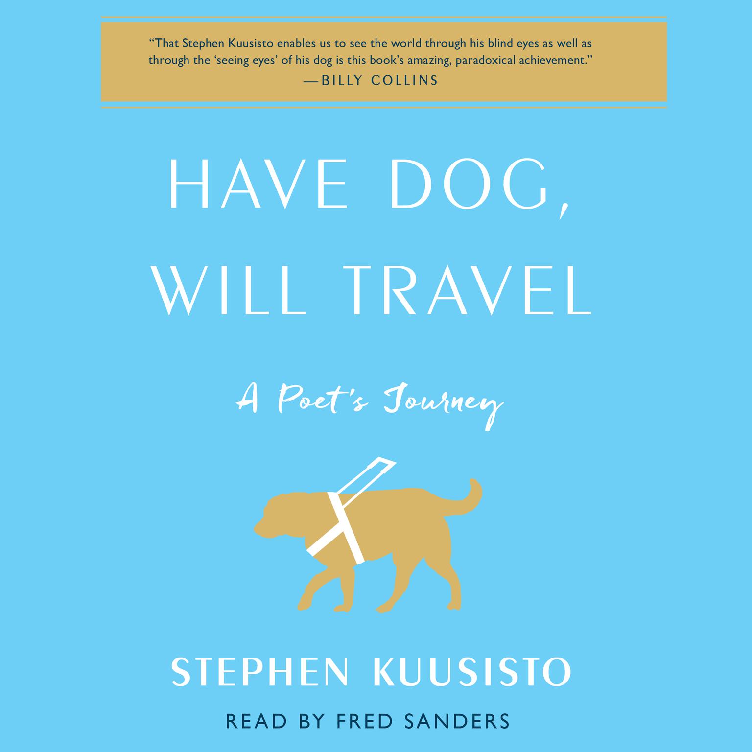 Have Dog, Will Travel: A Poets Journey with an Exceptional Labrador Audiobook, by Stephen Kuusisto