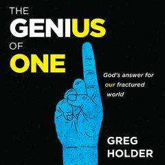 The Genius of One: Gods Answer for our Fractured World Audiobook, by Greg Holder