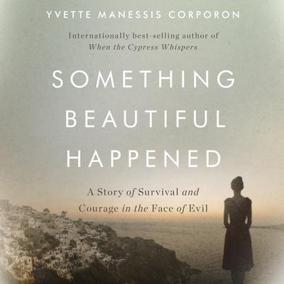 Something Beautiful Happened: A Story of Survival and Courage in the Face of Evil Audiobook, by 