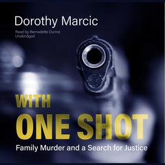 With One Shot: Family Murder and a Search for Justice Audiobook, by Dorothy Marcic