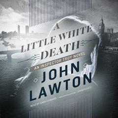 A Little White Death: An Inspector Troy Novel Audiobook, by John Lawton