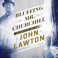 Bluffing Mr. Churchill: An Inspector Troy Novel Audiobook, by John Lawton