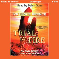 Trial By Fire: An End-Times Thriller Novel Audiobook, by Patience Prence