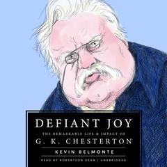 Defiant Joy: The Remarkable Life & Impact of G. K. Chesterton Audiobook, by 