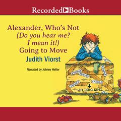 Alexander, Whos Not (Do You Hear Me? I Mean It!) Going to Move Audiobook, by Judith Viorst