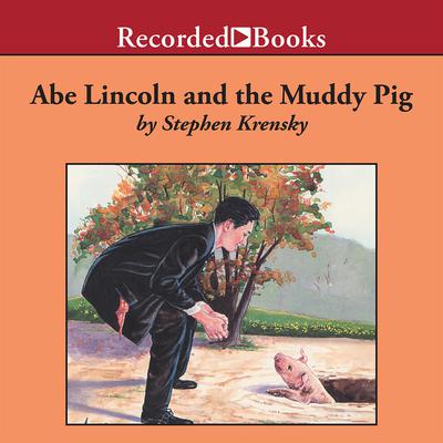 Abe Lincoln and the Muddy Pig Audiobook, by Stephen Krensky