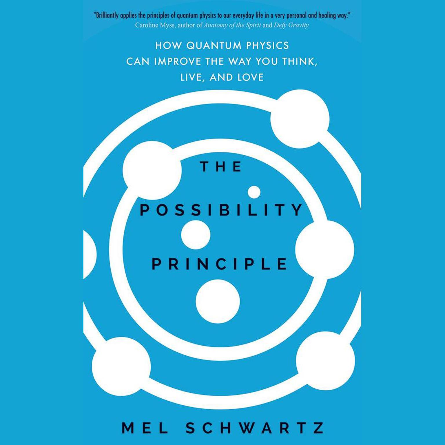 The Possibility Principle: How Quantum Physics Can Improve the Way You Think, Live, and Love Audiobook, by Mel Schwartz