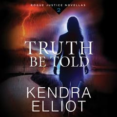 Truth Be Told Audiobook, by Kendra Elliot