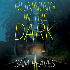 Running in the Dark Audiobook, by Sam Reaves