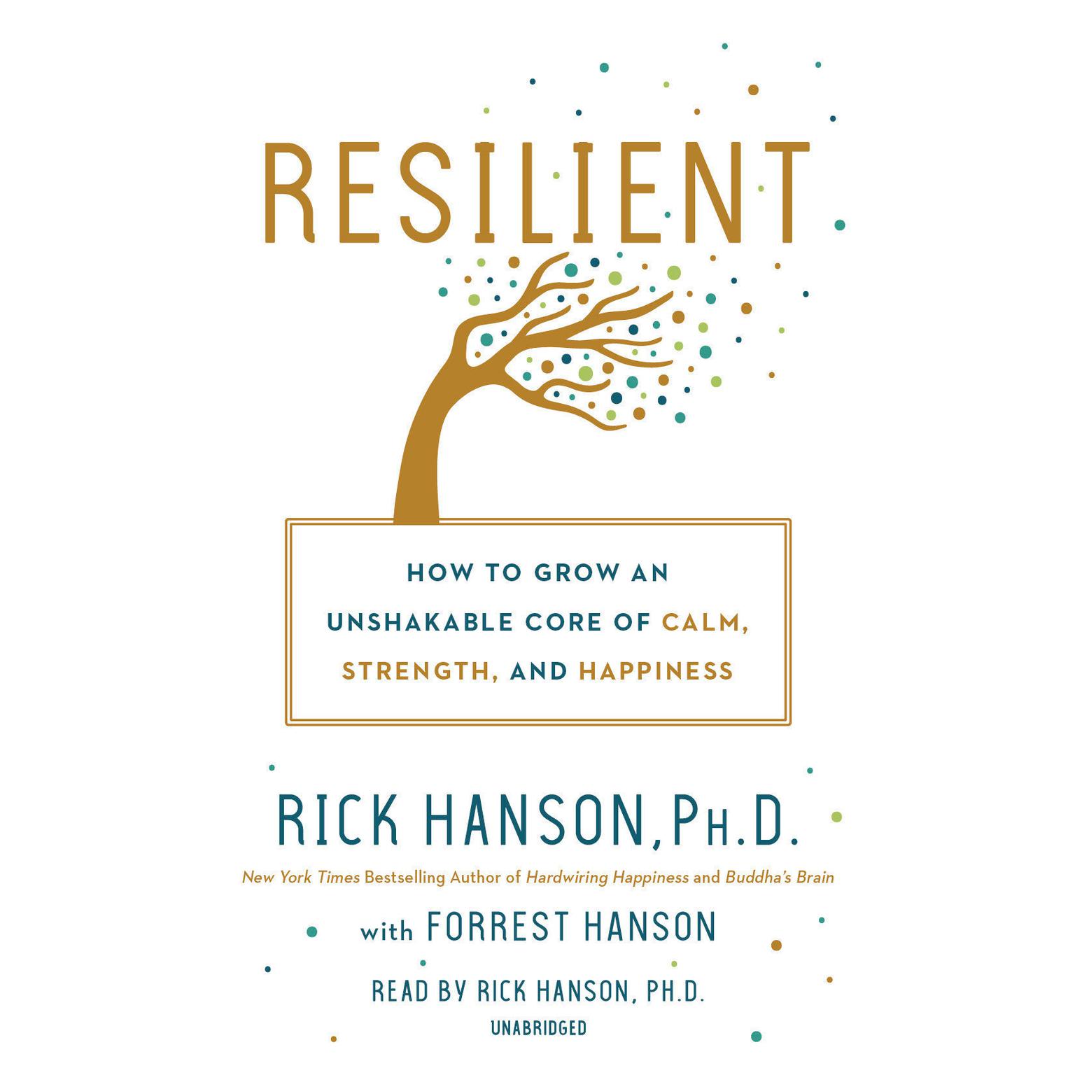 Resilient: How to Grow an Unshakable Core of Calm, Strength, and Happiness Audiobook, by Forrest Hanson