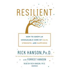 Resilient: How to Grow an Unshakable Core of Calm, Strength, and Happiness Audiobook, by Forrest Hanson