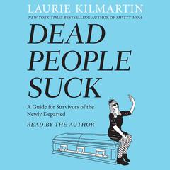Dead People Suck: A Guide for Survivors of the Newly Departed Audiobook, by Laurie Kilmartin