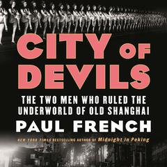 City of Devils: The Two Men Who Ruled the Underworld of Old Shanghai Audiobook, by Paul French