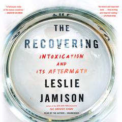 The Recovering: Intoxication and Its Aftermath Audiobook, by 