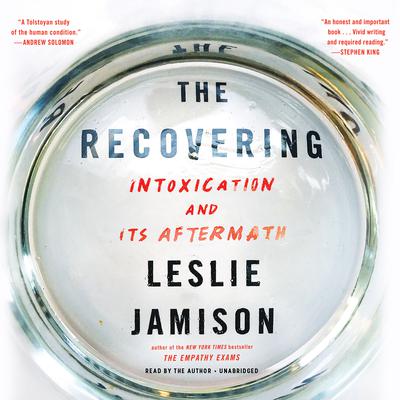 The Recovering: Intoxication and Its Aftermath Audiobook, by Leslie Jamison