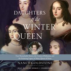 Daughters of the Winter Queen: Four Remarkable Sisters, the Crown of Bohemia, and the Enduring Legacy of Mary, Queen of Scots Audiobook, by Nancy Goldstone