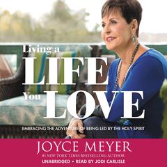 Living a Life You Love: Embracing the Adventure of Being Led by the Holy Spirit Audiobook, by 