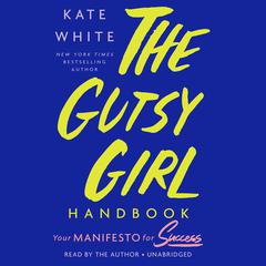 The Gutsy Girl Handbook: Your Manifesto for Success Audiobook, by Kate White
