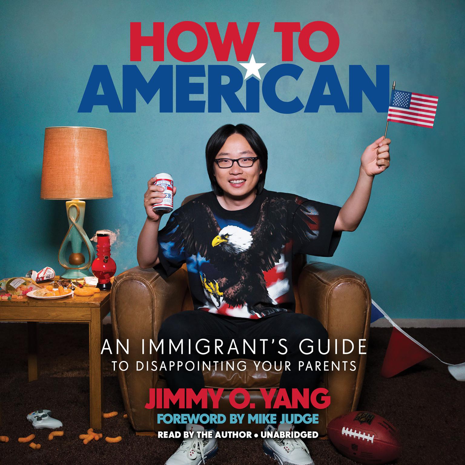 How to American: An Immigrants Guide to Disappointing Your Parents Audiobook, by Jimmy O. Yang